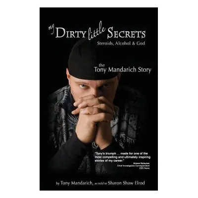 "My Dirty Little Secrets - Steroids, Alcohol & God: The Tony Mandarich Story" - "" ("Mandarich T