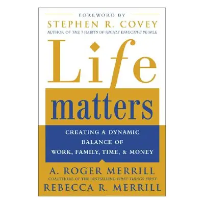 "Life Matters: Creating a Dynamic Balance of Work, Family, Time, and Money" - "" ("Merrill A. Ro