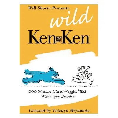 "Will Shortz Presents Wild KenKen: 200 Medium-Level Logic Puzzles That Make You Smarter" - "" ("