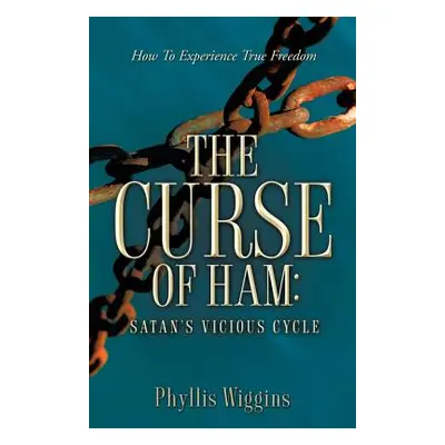 "The Curse of Ham: Satan's Vicious Cycle" - "" ("Wiggins Phyllis")(Paperback)