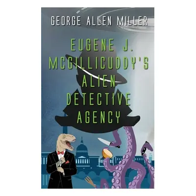 "Eugene J. McGillicuddy's Alien Detective Agency" - "" ("Miller George Allen")(Paperback)