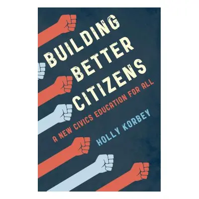 "Building Better Citizens: A New Civics Education for All" - "" ("Korbey Holly")(Paperback)