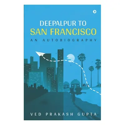 "Deepalpur to San Francisco: An Autobiography" - "" ("Ved Prakash Gupta")(Paperback)