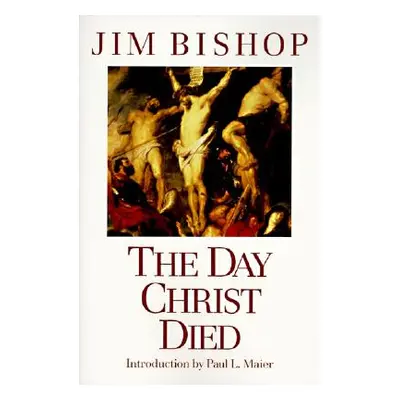 "The Day Christ Died" - "" ("Bishop Jim")(Paperback)