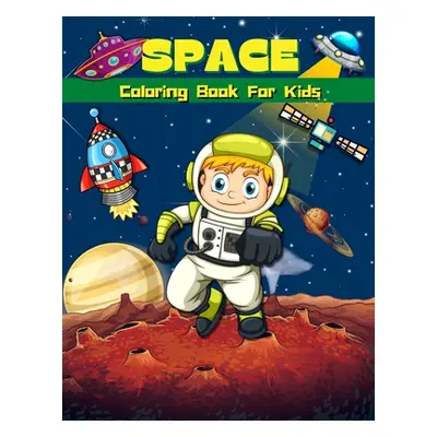 "Space Coloring Book For Kids: Super Fun Coloring & Activity Book For Kids Outer Space Coloring 