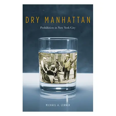 "Dry Manhattan: Prohibition in New York City" - "" ("Lerner Michael A.")(Paperback)