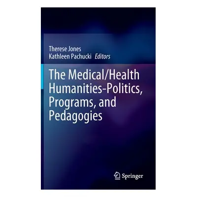 "The Medical/Health Humanities-Politics, Programs, and Pedagogies" - "" ("Jones Therese")(Pevná 