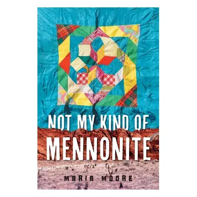 "Not My Kind of Mennonite" - "" ("Moore Maria")(Paperback)