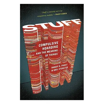 "Stuff: Compulsive Hoarding and the Meaning of Things" - "" ("Steketee Gail")(Paperback)