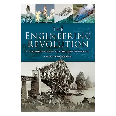 "The Engineering Revolution: How the Modern World Was Changed by Technology" - "" ("Buchanan Ang