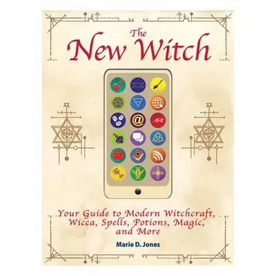 "The New Witch: Your Guide to Modern Witchcraft, Wicca, Spells, Potions, Magic, and More" - "" (