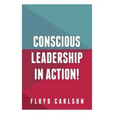 "Conscious Leadership in Action!" - "" ("Carlson Floyd")(Paperback)