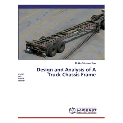 "Design and Analysis of A Truck Chassis Frame" - "" ("Srinivasa Rao Dokku")(Paperback)