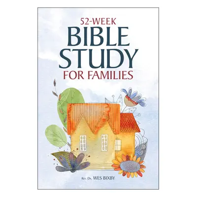 "The Bible in 52 Weeks for Families: A Yearlong Bible Study" - "" ("Bixby Wes")(Paperback)