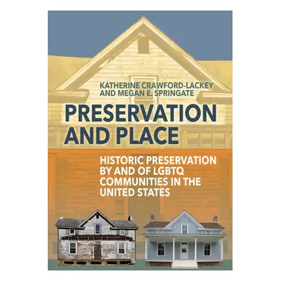 "Preservation and Place: Historic Preservation by and of LGBTQ Communities in the United States"