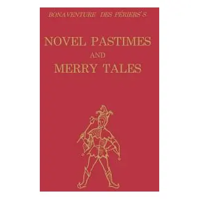 "Bonaventure Des Priers's Novel Pastimes and Merry Tales" - "" ("Des Priers Bonaventure")(Paperb