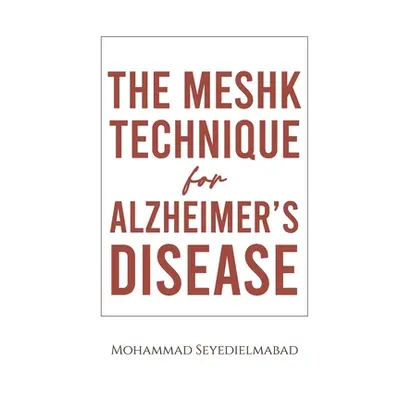 "The Meshk Technique for Alzheimer's Disease" - "" ("Seyedielmabad Mohammad")(Paperback)