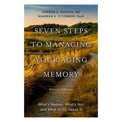 "Seven Steps to Managing Your Aging Memory: What's Normal, What's Not, and What to Do about It" 