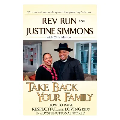 "Take Back Your Family: How to Raise Respectful and Loving Kids in a Dysfunctional World" - "" (