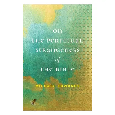 "On the Perpetual Strangeness of the Bible" - "" ("Edwards Michael")(Paperback)