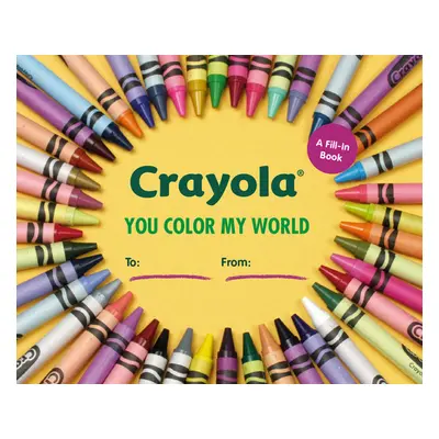 "Crayola: You Color My World: A Fill-In Book" - "" ("Crayola LLC")(Pevná vazba)