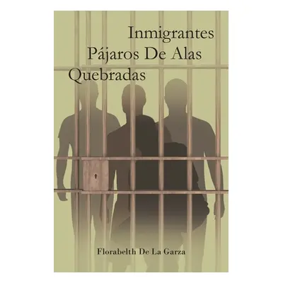 "Inmigrantes Pjaros De Alas Quebradas" - "" ("de la Garza Florabelth")(Paperback)