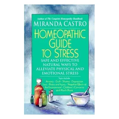 "Homeopathic Guide to Stress: Safe and Effective Natural Ways to Alleviate Physical and Emotiona