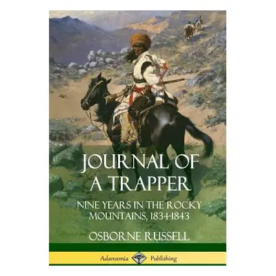 "Journal of a Trapper: Nine Years in the Rocky Mountains 1834-1843" - "" ("Russell Osborne")(Pap