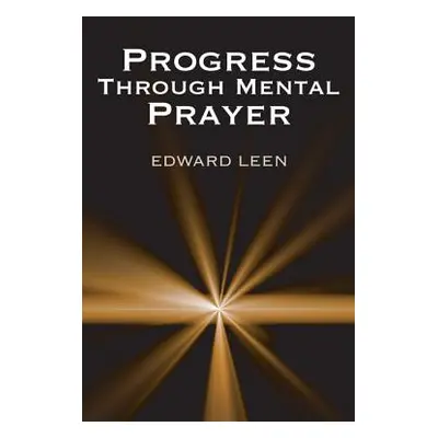 "Progress Through Mental Prayer" - "" ("Leen Edward Cssp")(Paperback)