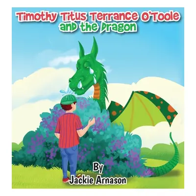 "Timothy Titus Terrance O'Toole and the Dragon" - "" ("Arnason Jackie")(Pevná vazba)