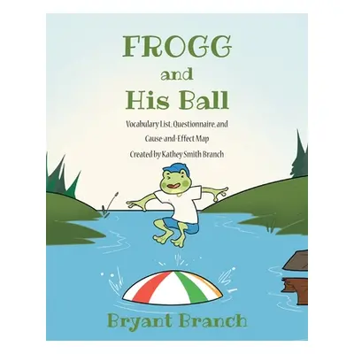 "Frogg and His Ball" - "" ("Branch Bryant")(Paperback)