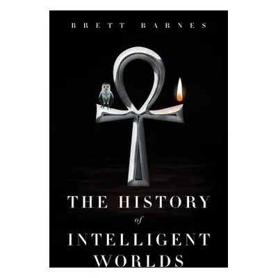 "The History of Intelligent Worlds" - "" ("Barnes Brett")(Paperback)