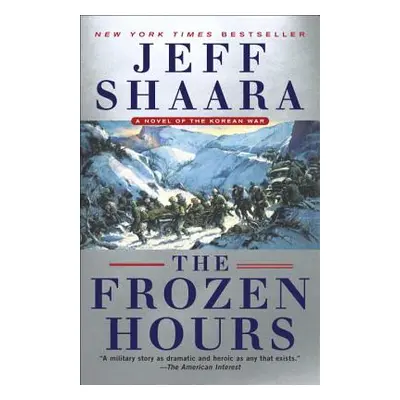 "The Frozen Hours: A Novel of the Korean War" - "" ("Shaara Jeff")(Paperback)