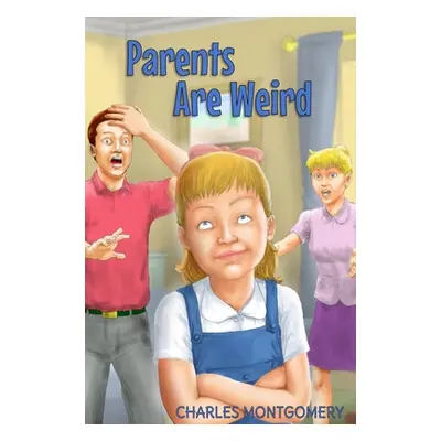 "Parents Are Weird" - "" ("Montgomery Charles")(Pevná vazba)