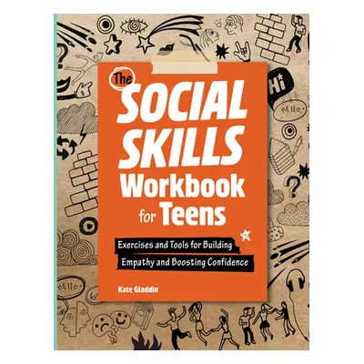 "The Social Skills Workbook for Teens: Exercises and Tools for Building Empathy and Boosting Con