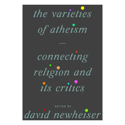 "The Varieties of Atheism: Connecting Religion and Its Critics" - "" ("Newheiser David")(Paperba