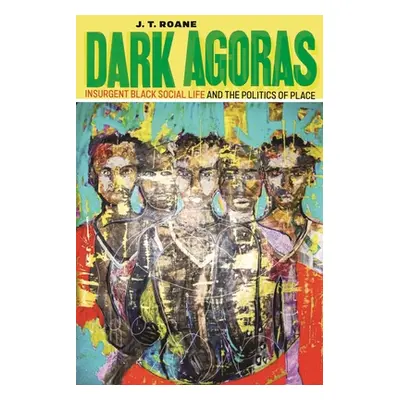 "Dark Agoras: Insurgent Black Social Life and the Politics of Place" - "" ("RoAne J. T.")(Pevná 