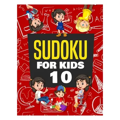 "Sudoku for Kids Age 10: 100+ Fun and Educational Sudoku Puzzles designed specifically for 10-ye