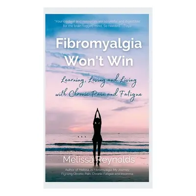 "Fibromyalgia Won't Win: Learning, Loving and Living with Chronic Pain and Fatigue" - "" ("Reyno