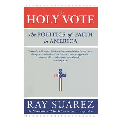 "The Holy Vote: The Politics of Faith in America" - "" ("Suarez Ray")(Paperback)