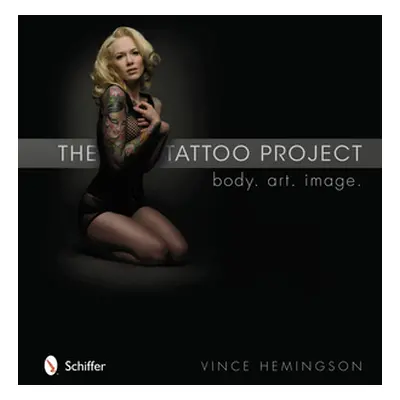 "The Tattoo Project: Body - Art - Image" - "" ("Hemingson Vince")(Pevná vazba)