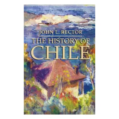 "The History of Chile" - "" ("Rector John L.")(Paperback)