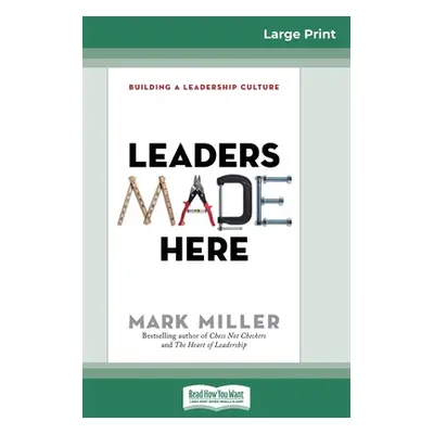 "Leaders Made Here: Building a Leadership Culture (16pt Large Print Edition)" - "" ("Miller Mark