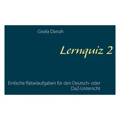 "Lernquiz 2: Einfache Rtselaufgaben fr den Deutsch- oder DaZ-Unterricht" - "" ("Darrah Gisela")(