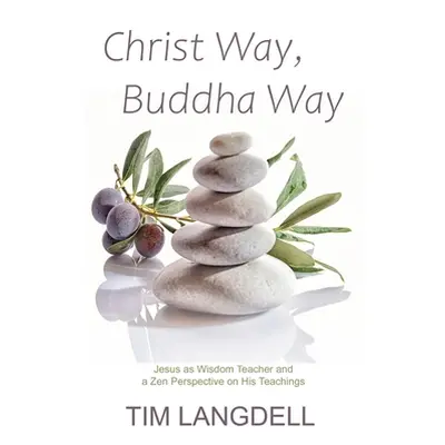 "Christ Way, Buddha Way: Jesus as Wisdom Teacher and a Zen Perspective on His Teachings" - "" ("