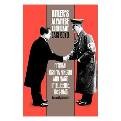 "Hitler's Japanese Confidant: General Oshima Hiroshi and Magic Intelligence, 1941-1945" - "" ("B