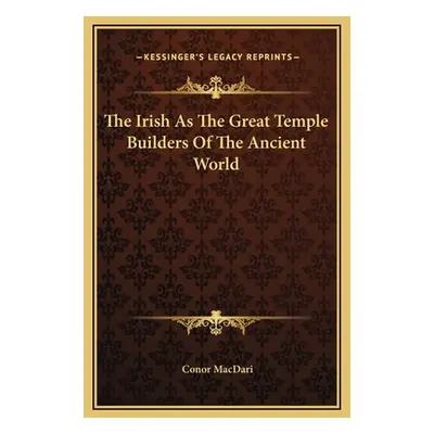 "The Irish As The Great Temple Builders Of The Ancient World" - "" ("Macdari Conor")(Pevná vazba