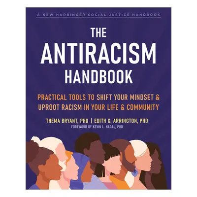 "The Antiracism Handbook: Practical Tools to Shift Your Mindset and Uproot Racism in Your Life a