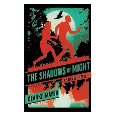 "The Shadows of Might: A Sam Abel Novel" - "" ("Mayer Clarke")(Paperback)