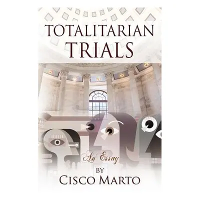 "Totalitarian Trials: An Essay" - "" ("Marto Cisco")(Paperback)